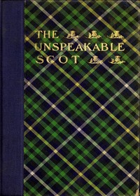 The Unspeakable Scot by T. W. H. (Thomas William Hodgson) Crosland