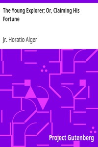 The Young Explorer; Or, Claiming His Fortune by Horatio Alger