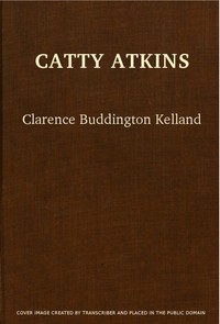 Catty Atkins by Clarence Budington Kelland