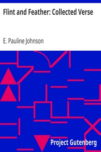 Flint and Feather: Collected Verse by E. Pauline Johnson