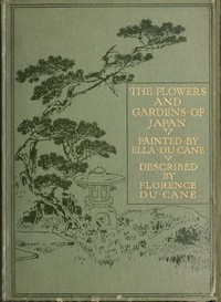 The flowers and gardens of Japan by Florence Du Cane