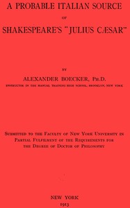 A Probable Italian Source of Shakespeare's "Julius Cæsar" by Alexander Boecker