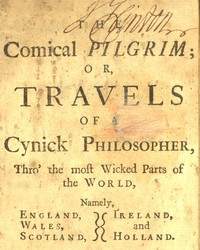 The Comical Pilgrim; or, Travels of a Cynick Philosopher...
Thro' the most Wicked Parts of the World, Namely, England, Wales, Scotland, Ireland, and Holland by Anonymous