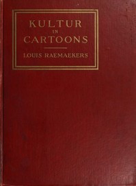 Kultur in Cartoons
With accompanying notes by well-known English writers by Louis Raemaekers