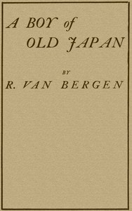 A Boy of Old Japan by R. (Robert) Van Bergen