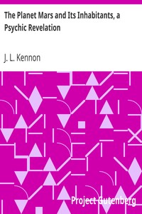 The Planet Mars and Its Inhabitants, a Psychic Revelation by J. L. Kennon