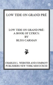 Low Tide on Grand Pré: A Book of Lyrics by Bliss Carman