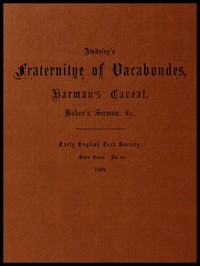 Awdeley's Fraternitye of Vacabondes, Harman's Caueat, Haben's Sermon, &c. by John Awdelay