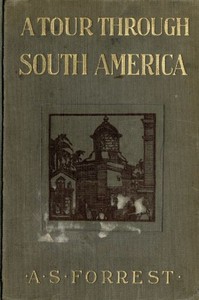 A Tour Through South America by A. S. (Archibald Stevenson) Forrest