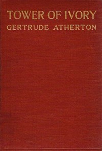 Tower of Ivory: A Novel by Gertrude Franklin Horn Atherton