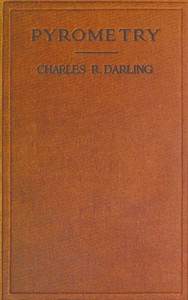 Pyrometry: A Practical Treatise on the Measurement of High Temperatures by Charles R. (Charles Robert) Darling