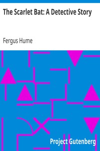 The Scarlet Bat: A Detective Story by Fergus Hume