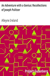 An Adventure with a Genius: Recollections of Joseph Pulitzer by Alleyne Ireland