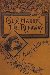 Guy Harris, the Runaway by Harry Castlemon
