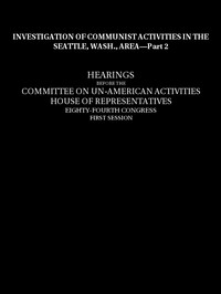 Investigation of Communist activities in Seattle, Wash., Area, Hearings, Part 2 by United States. Congress. House. Committee on Un-American Activities