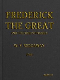 Frederick the Great and the Rise of Prussia by William Fiddian Reddaway