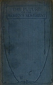 The Future of the Women's Movement by Helena M. (Helena Maria) Swanwick