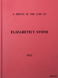 A Sketch of the Life of Elizabeth T. Stone and of Her Persecutions
With an Appendix of Her Treatment and Sufferings While in the Charlestown McLean Assylum, Where She Was Confined Under the Pretence of Insanity by Elizabeth T. Stone