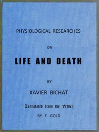 Physiological Researches on Life and Death by Xavier Bichat