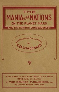 The Mania of the Nations on the Planet Mars and its Terrific Consequences
A Combination of Fun and Wisdom by James Howard Calisch