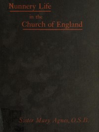 Nunnery life in the Church of England; or, Seventeen years with Father Ignatius by Sister Mary Agnes