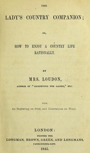 The Lady's Country Companion; Or, How to Enjoy a Country Life Rationally by Mrs. (Jane) Loudon