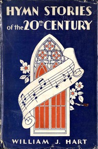 Hymn Stories of the Twentieth Century by William J. (William John) Hart