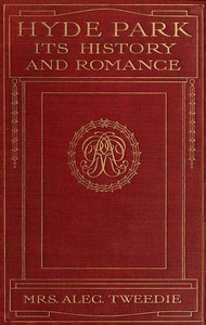 Hyde Park, Its History and Romance by Mrs. (Ethel) Alec-Tweedie