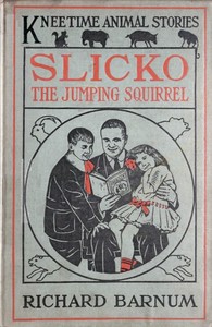 Slicko, the Jumping Squirrel: Her Many Adventures by Richard Barnum