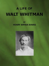 A Life of Walt Whitman by Henry Bryan Binns