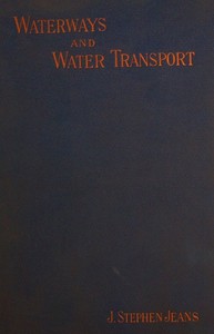 Waterways and Water Transport in Different Countries
With a description of the Panama, Suez, Manchester, Nicaraguan, and other canals. by J. Stephen (James Stephen) Jeans