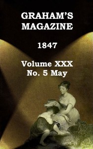 Graham's Magazine, Vol. XXX, No. 5, May 1847 by Various
