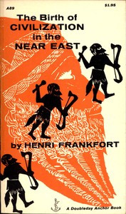 The Birth of Civilization in the Near East by Henri Frankfort