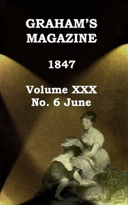 Graham's Magazine, Vol. XXX, No. 6, June 1847 by Various