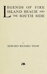 Legends of Fire Island Beach and the South Side by Edward R. (Edward Richard) Shaw