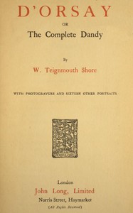 D'Orsay; or, The complete dandy by W. Teignmouth (William Teignmouth) Shore