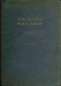 The Gentle Persuasion: Sketches of Scottish Life by Alan Gray