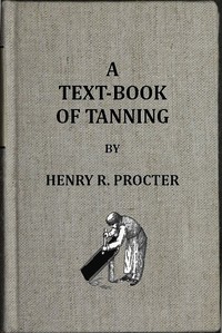 A Text-book of Tanning
A treatise on the conversion of skins into leather, both practical and theoretical. by H. R. (Henry Richardson) Procter