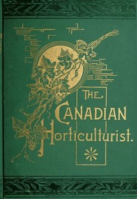 The Canadian Horticulturist, Volume I
Compendium & Index by Various