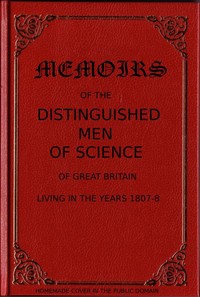 Memoirs of the Distinguished Men of Science of Great Britain Living in the Years 1807-8 by William Walker