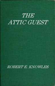 The Attic Guest: A Novel by Robert E. (Robert Edward) Knowles