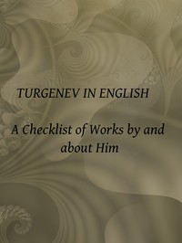 Turgenev in English: A Checklist of Works by and about Him by Rissa Yachnin