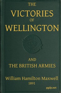 The Victories of Wellington and the British Armies by W. H. (William Hamilton) Maxwell