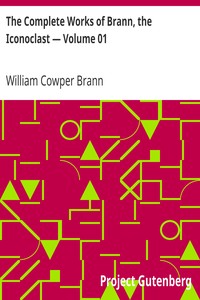 The Complete Works of Brann, the Iconoclast — Volume 01 by William Cowper Brann
