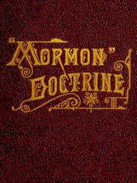 "Mormon" Doctrine Plain and Simple; Or, Leaves from the Tree of Life by Charles W. (Charles William) Penrose