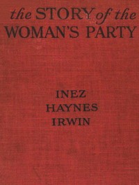 The Story of the Woman's Party by Inez Haynes Gillmore