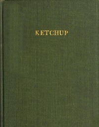 Ketchup: Methods of Manufacture; Microscopic Examination by A. W. (Arvill Wayne) Bitting