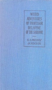 The Weird Adventures of Professor Delapine of the Sorbonne by G. Lindsay (George Lindsay) Johnson