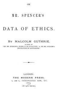 On Mr. Spencer's Data of Ethics by Malcolm (Writer on Herbert Spencer) Guthrie