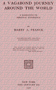 A Vagabond Journey Around the World: A Narrative of Personal Experience by Harry Alverson Franck
